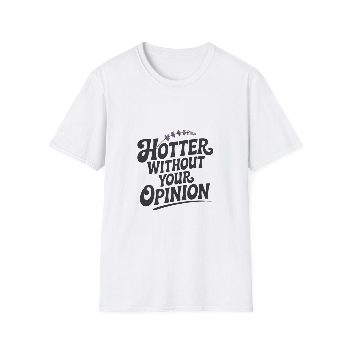 Hotter Without Your Opinion Women’s T-Shirt – Bold Girl Power & Confidence Graphic Tee