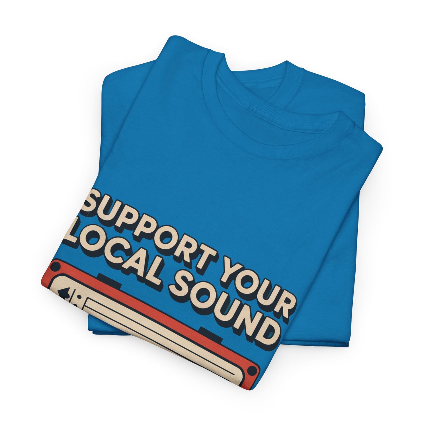 Support Your Local Sound Rock Music Tee – Unisex Guitar Player Support Shirt