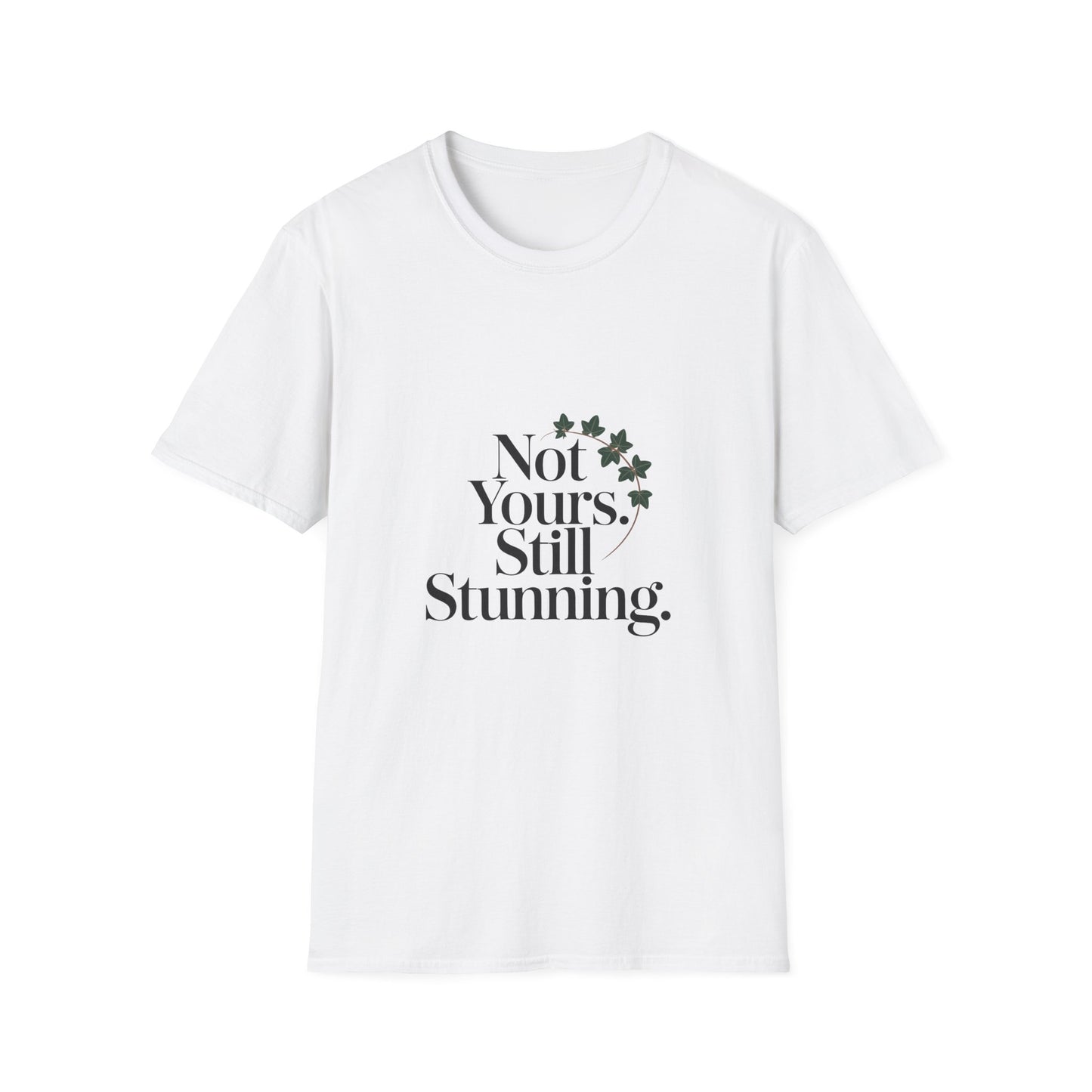 Not Yours Still Stunning Women’s T-Shirt – Bold Girl Power & Independence Graphic Tee