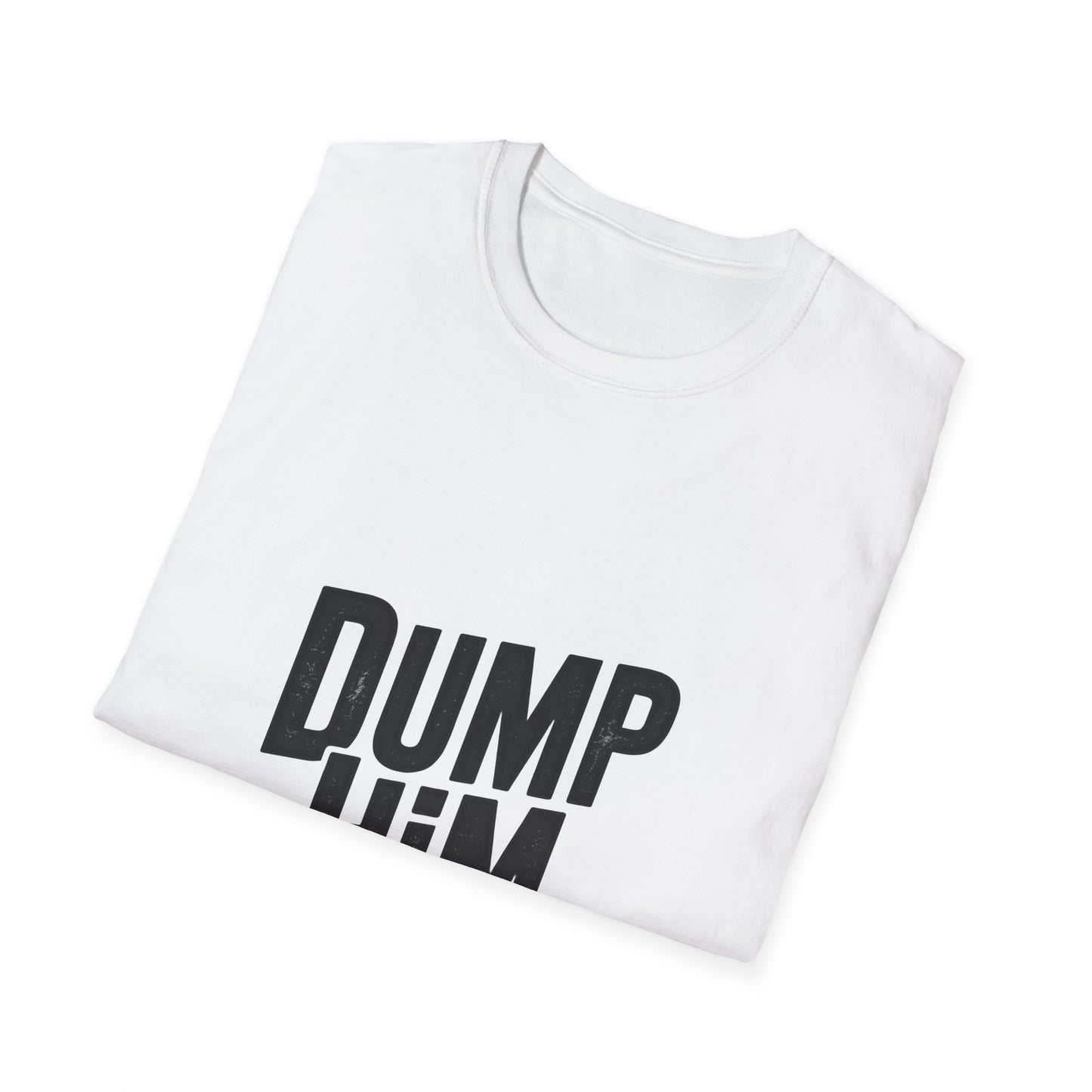 Dump Him Women’s T-Shirt – Bold Girl Power & Self-Respect Graphic Tee