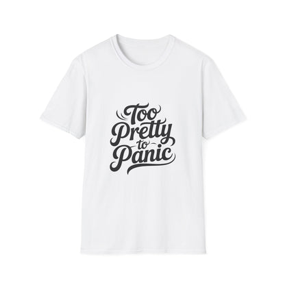 Too Pretty To Panic Women’s T-Shirt – Confident Girl Power & Calm Energy Tee