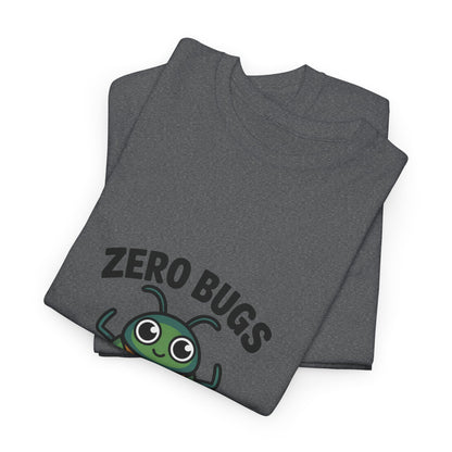 Zero Bugs Given Funny Coding T-Shirt – Unisex Developer Humor Tee