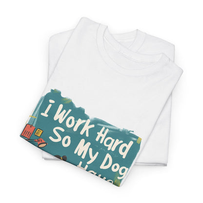 I Work Hard So My Dog Can Have a Better Life T-Shirt – Funny Unisex Dog Parent Tee