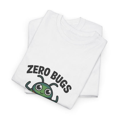 Zero Bugs Given Funny Coding T-Shirt – Unisex Developer Humor Tee