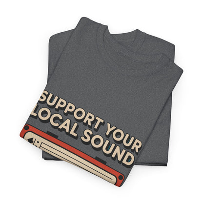 Support Your Local Sound Rock Music Tee – Unisex Guitar Player Support Shirt