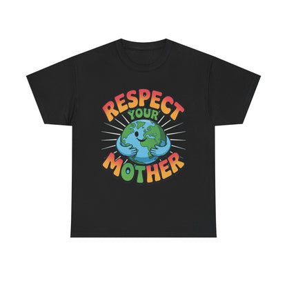 Respect Your Mother Earth Eco T-Shirt – Unisex Planet Protection Graphic Tee