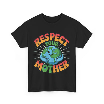 Respect Your Mother Earth Eco T-Shirt – Unisex Planet Protection Graphic Tee