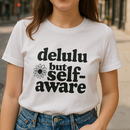 Delulu But Self-Aware Women’s T-Shirt – Funny Empowering Girl Power Graphic Tee