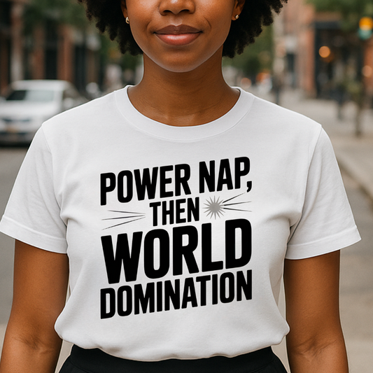 Power Nap Then World Domination Women’s T-Shirt – Girl Power, Ambition & Self-Care Tee
