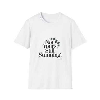 Not Yours Still Stunning Women’s T-Shirt – Bold Girl Power & Independence Graphic Tee