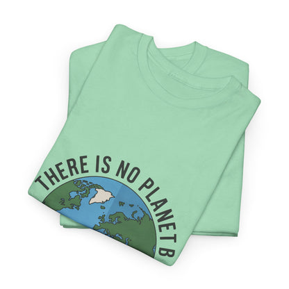 There Is No Planet B Unisex Climate Crisis T-Shirt – Global Warming Awareness Tee