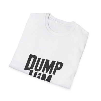 Dump Him Women’s T-Shirt – Bold Girl Power & Self-Respect Graphic Tee