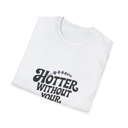 Hotter Without Your Opinion Women’s T-Shirt – Bold Girl Power & Confidence Graphic Tee