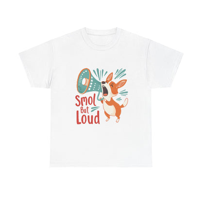 Smol But Loud Funny Dog T-Shirt – Unisex Small Dog Owner Graphic Tee